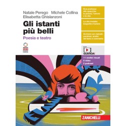Gli istanti più belli. Poesia e teatro. Per le Scuole superiori. di Perego N. - Collina M. - Ghislanzoni E.